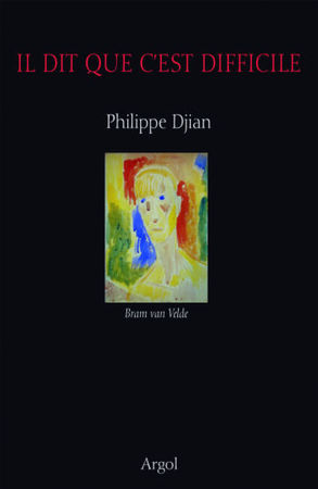 Il dit que c'est difficile, de Philippe Djian (Ed. Argol)