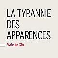 La tyrannie des apparences - valérie clò