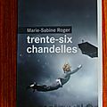 Trente-six chandelles - marie-sabine roger (présélection du prix fnac 2014 [2/5])