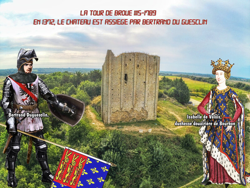 LA TOUR DE BROUE 1115-1789 En 1372, le château est assiégé par Bertrand Du Guesclin