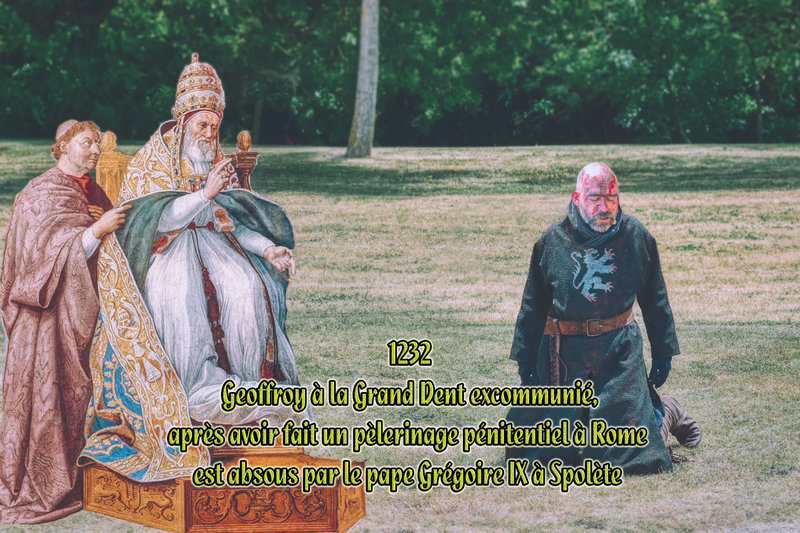 1232 Geoffroy à la Grand Dent excommunié, après avoir fait un pèlerinage pénitentiel à Rome est absous par le pape Grégoire IX à Spolète