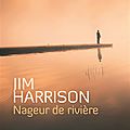 Livre : nageur de rivière (the river swimmer) de jim harrison - 2014