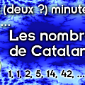 Deux (deux ?) minutes pour les nombres de catalan