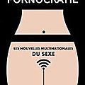 Pornocratie - les nouvelles multinationales du sexe (l'extinction du phallus ou l'extinction du désir)
