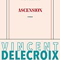  rentrée littéraire 2017 :ascension ; vincent delecroix sur les cimes des grands prix littéraires?