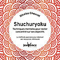 « shuchuryoku : techniques mentales pour rester concentré sur ses objectifs » - nicolas chauvat