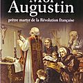 Moi, augustin, prêtre martyr de la révolution française