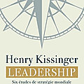 Leadership, six études de stratégie mondiale par henry kissinger