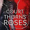 A court of thorns and roses #1: a court of thorns and roses, sarah j. maas