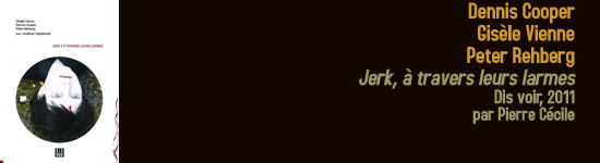dennis_cooper_gisele_vienne_peter_rehberg_jerk___travers_leurs_larmes