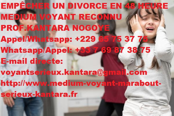 EMPÊCHER UN DIVORCE EN 48 HEURE MEDIUM VOYANT RECONNU PROF
