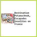 Destination Petaouchnok, Escapades insolites en France