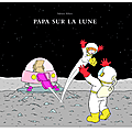 Papa sur la lune par adrien albert - comment nous sommes allés sur la lune de pénélope jossen